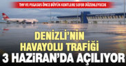 Denizli’nin havayolu ulaşımının 3 Haziran’da açılması bekleniyor