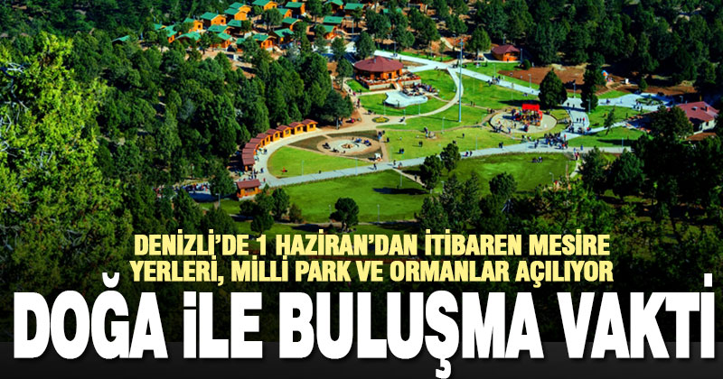 Denizli’deki milli park, mesire yeri ve ormanlar 1 Haziran’dan itibaren açılıyor
