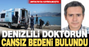 Denizlili kayıp doktorun cesedi bulundu