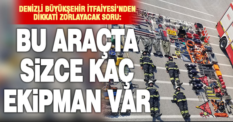 Büyükşehir İtfaiyesi, bir aracın içinde kaç ekipman olduğunu bu eğlenceli fotoğrafla sordu