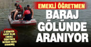 Kayıp öğretmen intihar notu bırakmış, baraj gölünde aranıyor