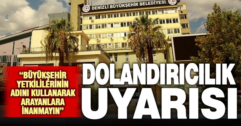 Denizli Büyükşehir Belediyesi’nden dolandırıcılık uyarısı