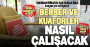 Berber ve kuaförler sıkı önlemler eşliğinde açılıyor