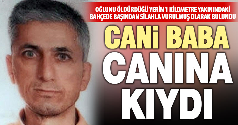 Oğlunu öldürüp firar eden baba 3 günün sonunda canına kıydı