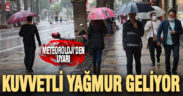 Meteoroloji’den kuvvetli yağmur uyarısı