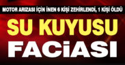 Çameli’de su kuyusunda zehirlenen 6 kişiden 1’si öldü