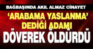 Park halindeki otomobile yaslandığı gerekçesiyle darbedilen kişi öldü