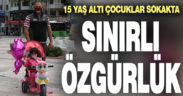 15 yaş altı çocukların sınırlı özgürlüğü