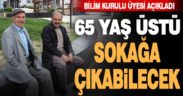 65 yaş ve üstüne sokağa çıkma izni geliyor