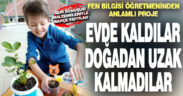 Acıpayamlı öğretmenden evde kalan öğrenciler için doğa projesi