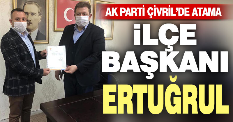 Ak Parti Çivril İlçe Başkanlığı’na Halil Ertuğrul atandı