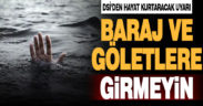 DSİ’den uyarı: Baraj ve göletlere girmeyin