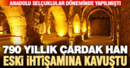 790 yıllık Çardak Han eski ihtişamına kavuştu
