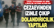 Denizli’de cezaevinden izinli çıkıp yaşlı kadını dolandıran 2 kişi yakalandı