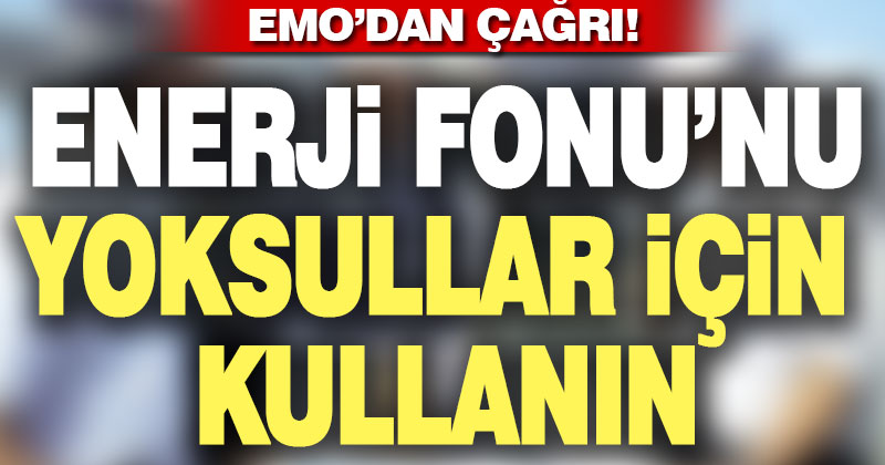 EMO’dan çağrı: Enerji Fonu yoksullar için kullanılsın