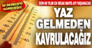 Denizli’de son 60 yılın en sıcak Mayıs ayı yaşanacak. 40 dereceyi göreceğiz