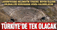 Laodikya’daki Helenistik Tiyatro, Büyük Ölçüde Orjinalliği Korunarak Ayağa Kaldırılacak