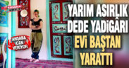 Dede yadigârı evini baştan yarattı