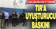 TIR’da uyuşturucu operasyonu: 16 gözaltı, 8 tutuklama