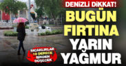 Denizli dikkat! Bugün fırtına, yarın gök gürültülü yağmur var