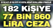 Son bir haftada korona kurallarını ihlal edenlere ceza yağdı