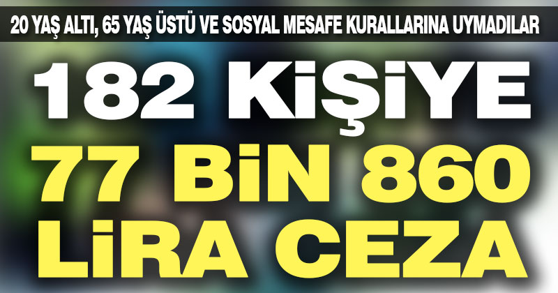 Son bir haftada korona kurallarını ihlal edenlere ceza yağdı