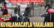 Sokağa çıkma kısıtlamasına uymayan iki kişi kovalamacayla yakalandı