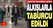 Tavas’ın son korona hastası alkışlarla taburcu edildi