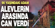 Acıpayam’da 90 yaşındaki adam yangında can verdi
