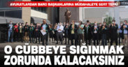 Avukatlardan baro başkanlarına müdahaleye sert tepki