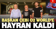 Başkan Çebi O2 World’e hayran kaldı