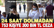 Maske takmayan 753 kişiye 300 bin lira ceza