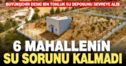 Büyükşehir’den 6 mahalle için bin tonluk su deposu