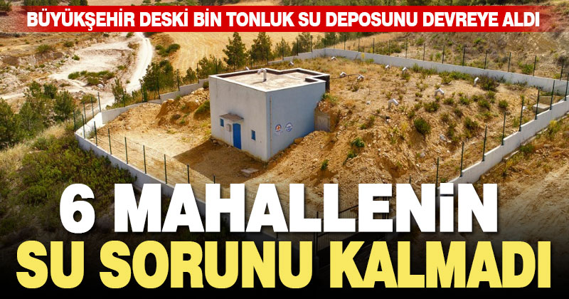 Büyükşehir’den 6 mahalle için bin tonluk su deposu