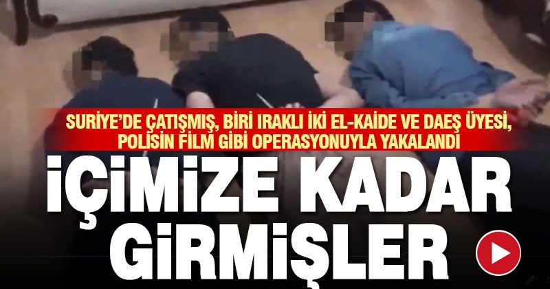 Kent merkezinde El-Kaide ve DAEŞ militanı film gibi operasyonla yakalandı