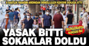 Sınav nedeniyle uygulanan sokağa çıkma yasağının ardından sokaklar doldu