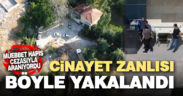 Müebbetle aranan cinayet zanlısına drone destekli nefes kesen operasyon