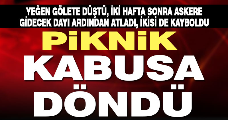 Dayı-yeğen baraj gölünde kayboldu