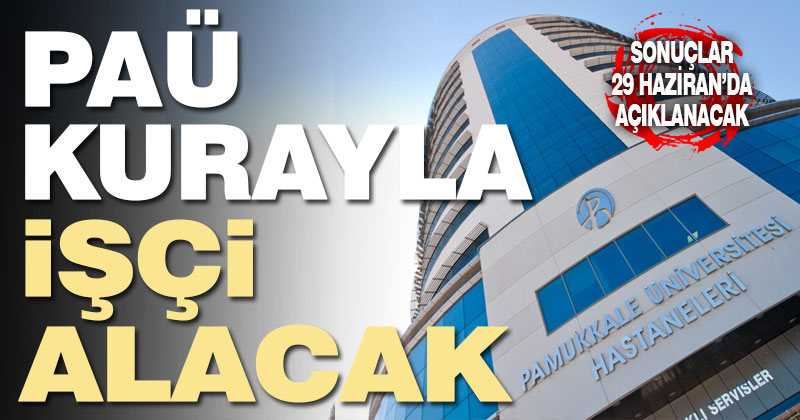 PAÜ Hastanesi kura ile işçi alacak