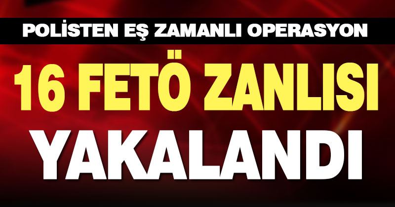Denizli’de FETÖ operasyonunda 16 şüpheli yakalandı