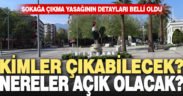 Sokağa çıkma kısıtlamasının detayları belli oldu