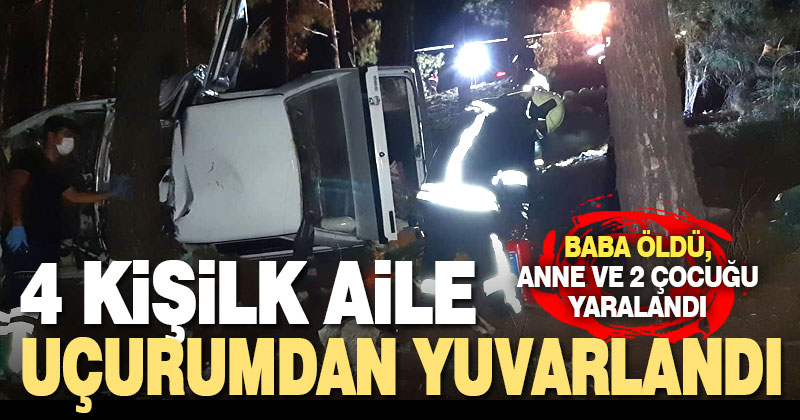 Otomobil uçurumdan yuvarlandı, baba öldü, eşi ve çocukları yaralandı