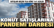 Pandemi konut satışlarını vurdu