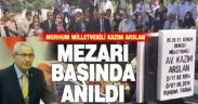 CHP Milletvekili Kazım Arslan, ölümünün birinci yılında mezarı başında anıldı