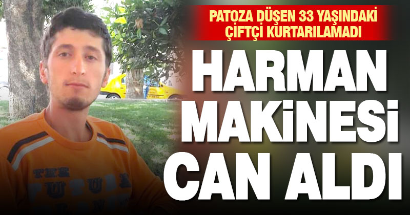 Harman makinesine düşen genç çiftçi kurtarılamadı