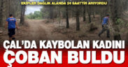 Çal’da kaybolan engelli kadın çoban tarafından bulundu