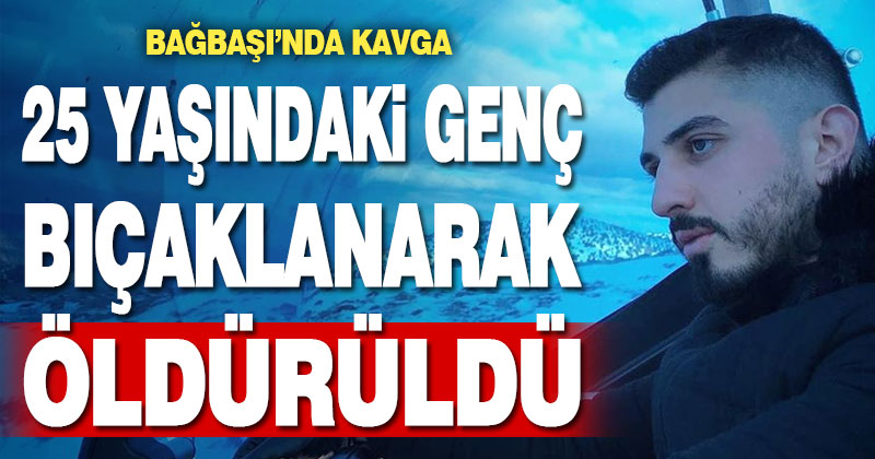 Bıçaklı kavgada 25 yaşındaki genç hayatını kaybetti