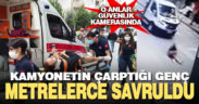 Kamyonetin çarptığı genç 5 metre savruldu
