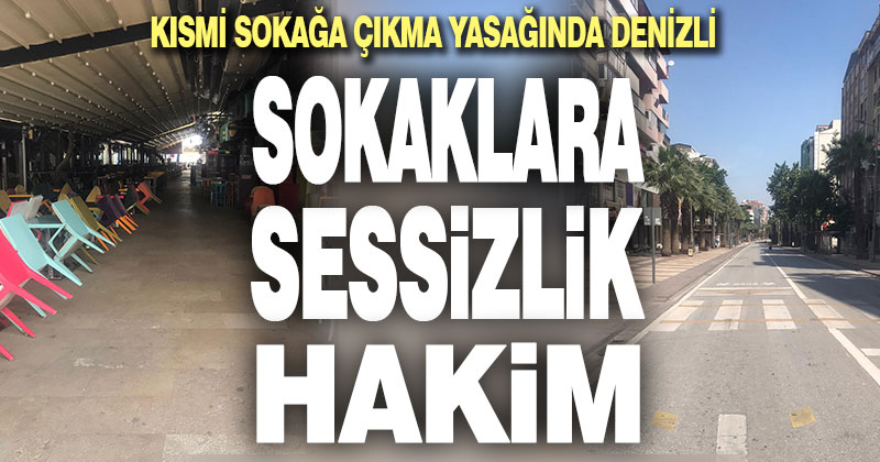 Kısmi sokağa çıkma yasağında Denizli’ye sessizlik hakim