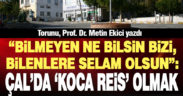 Bilmeyen ne bilsin bizi, bilenlere selam olsun: Çal’da “Koca Reis” olmak